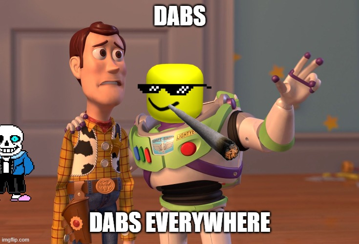 the dabs | DABS; DABS EVERYWHERE | image tagged in memes,x x everywhere | made w/ Imgflip meme maker
