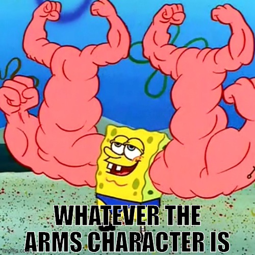 WHATEVER THE ARMS CHARACTER IS | made w/ Imgflip meme maker