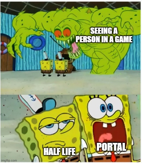 SpongeBob SquarePants scared but also not scared | SEEING A PERSON IN A GAME; HALF LIFE; PORTAL | image tagged in spongebob squarepants scared but also not scared | made w/ Imgflip meme maker