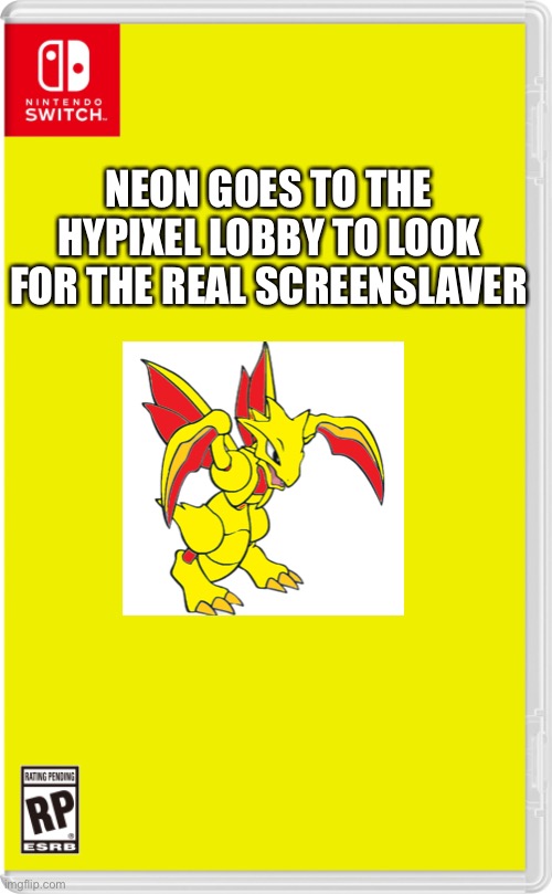 He travels fast | NEON GOES TO THE HYPIXEL LOBBY TO LOOK FOR THE REAL SCREENSLAVER | image tagged in nintendo switch cartridge case,pokemon | made w/ Imgflip meme maker