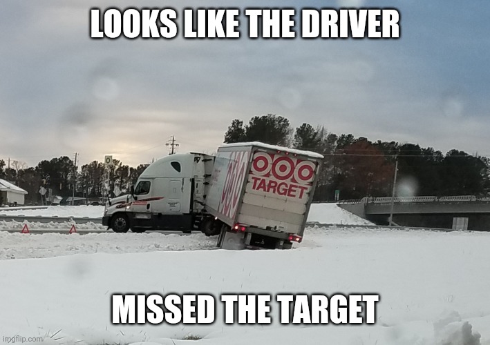 Missed the Target | LOOKS LIKE THE DRIVER; MISSED THE TARGET | image tagged in target,target truck | made w/ Imgflip meme maker