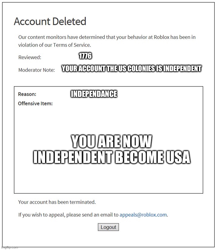 banned from ROBLOX | 1776; YOUR ACCOUNT THE US COLONIES IS INDEPENDENT; INDEPENDANCE; YOU ARE NOW INDEPENDENT BECOME USA | image tagged in banned from roblox | made w/ Imgflip meme maker