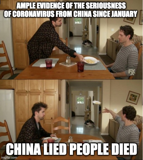 China lied people died | AMPLE EVIDENCE OF THE SERIOUSNESS OF CORONAVIRUS FROM CHINA SINCE JANUARY; CHINA LIED PEOPLE DIED | image tagged in always sunny plate throw | made w/ Imgflip meme maker