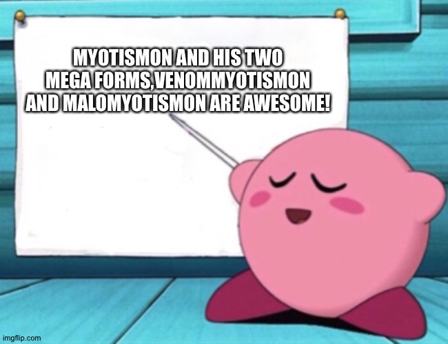 Kirby has the awesome truth | MYOTISMON AND HIS TWO MEGA FORMS,VENOMMYOTISMON AND MALOMYOTISMON ARE AWESOME! | image tagged in kirby's lesson | made w/ Imgflip meme maker