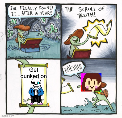 Never spare | Get dunked on | image tagged in memes,the scroll of truth | made w/ Imgflip meme maker