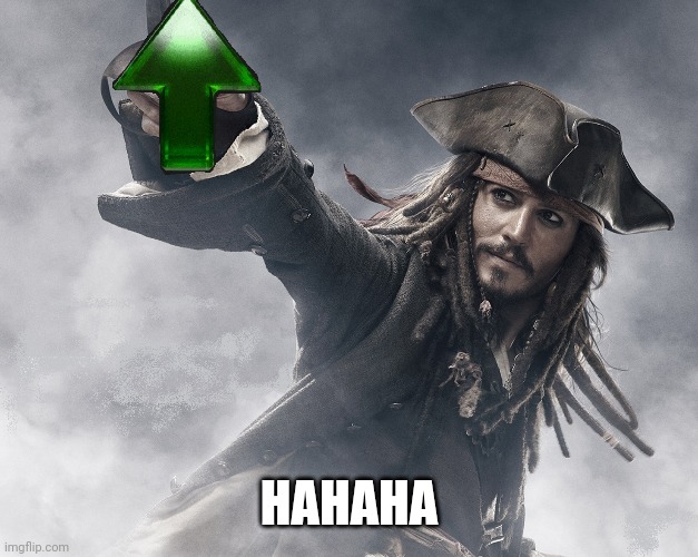 JACK SPARROW UPVOTE | HAHAHA | image tagged in jack sparrow upvote | made w/ Imgflip meme maker