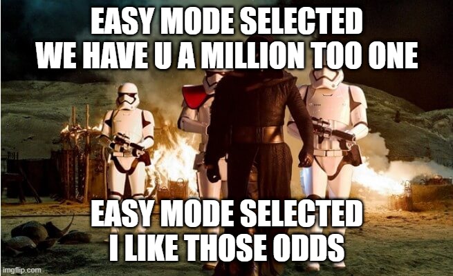 i like those odds | EASY MODE SELECTED
WE HAVE U A MILLION TOO ONE; EASY MODE SELECTED
I LIKE THOSE ODDS | image tagged in noice | made w/ Imgflip meme maker