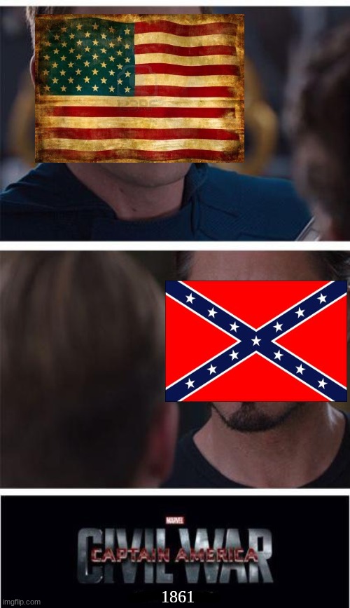 when they met... | 1861 | image tagged in memes,marvel civil war 1,american civil war,confederate | made w/ Imgflip meme maker