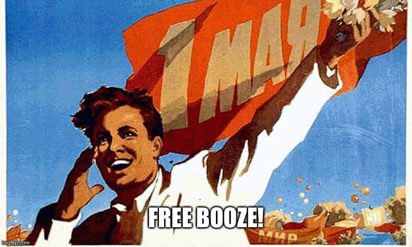 Labour day | FREE BOOZE! | image tagged in booze,happy,free | made w/ Imgflip meme maker