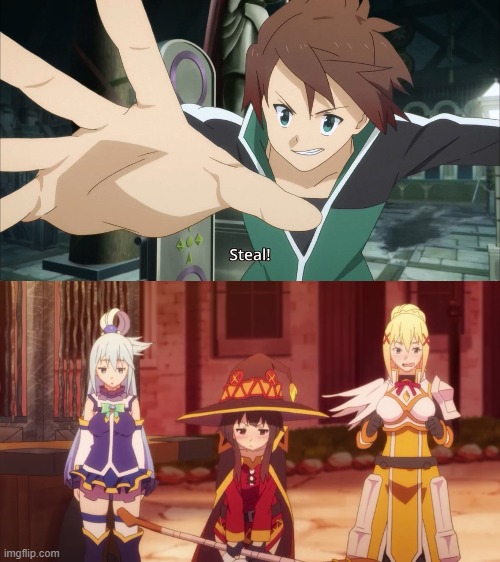 There are 3 reactions when Kazuma uses steal or threatens to use steal on a girl | image tagged in konosuba,memes,Konosuba | made w/ Imgflip meme maker