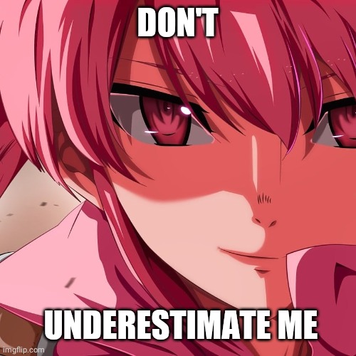 DON'T; UNDERESTIMATE ME | made w/ Imgflip meme maker