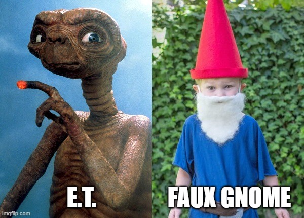 Say It Loud | E.T.                FAUX GNOME | image tagged in funny,comedy,sci-fi,movies | made w/ Imgflip meme maker