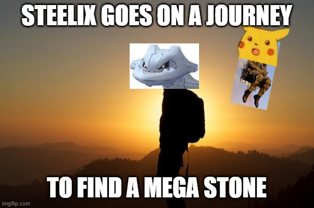 Traveler on a Pilgrm Journey | STEELIX GOES ON A JOURNEY; TO FIND A MEGA STONE | image tagged in traveler on a pilgrm journey,pikachu,yeetachu,steelix,mega stone | made w/ Imgflip meme maker