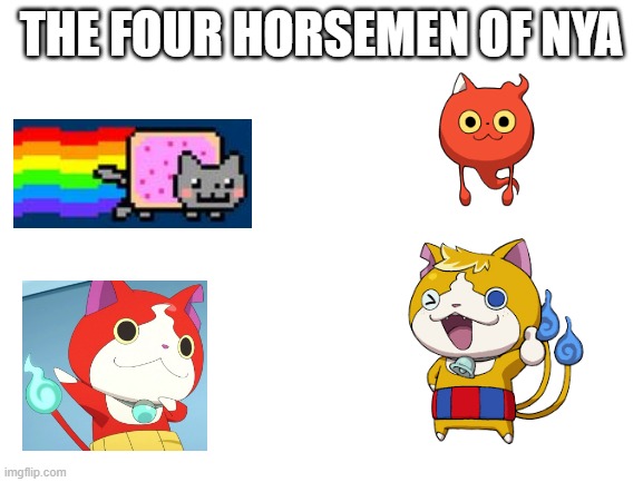 Blank White Template | THE FOUR HORSEMEN OF NYA | image tagged in blank white template | made w/ Imgflip meme maker