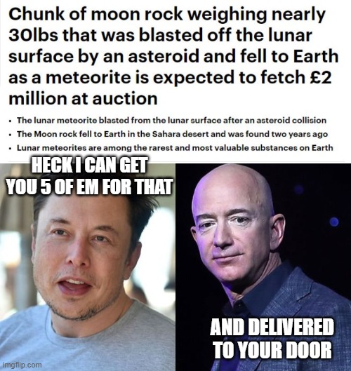 Moon rocks are not a good investment | HECK I CAN GET YOU 5 OF EM FOR THAT; AND DELIVERED TO YOUR DOOR | image tagged in memes,fun,space,moon,elon musk,jeff bezos | made w/ Imgflip meme maker