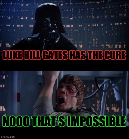 Submit | LUKE BILL GATES HAS THE CURE; NOOO THAT'S IMPOSSIBLE | image tagged in memes,star wars no | made w/ Imgflip meme maker