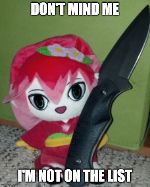 Knife Camellia | DON'T MIND ME I'M NOT ON THE LIST | image tagged in knife camellia | made w/ Imgflip meme maker