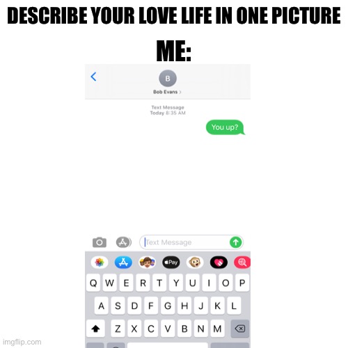 Down On It | DESCRIBE YOUR LOVE LIFE IN ONE PICTURE; ME: | image tagged in memes,breakfast,love,meme | made w/ Imgflip meme maker