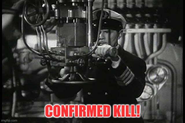 Up periscope | CONFIRMED KILL! | image tagged in up periscope | made w/ Imgflip meme maker