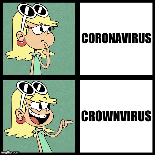 lel | CORONAVIRUS; CROWNVIRUS | image tagged in leni loud like / dislike,memes,coronavirus,covid-19,the loud house,funny | made w/ Imgflip meme maker