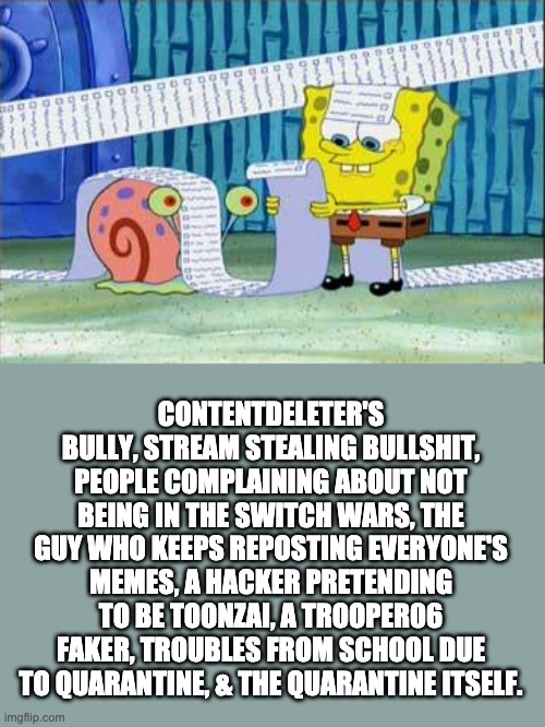 Spongebob's List | CONTENTDELETER'S BULLY, STREAM STEALING BULLSHIT, PEOPLE COMPLAINING ABOUT NOT BEING IN THE SWITCH WARS, THE GUY WHO KEEPS REPOSTING EVERYON | image tagged in spongebob's list | made w/ Imgflip meme maker