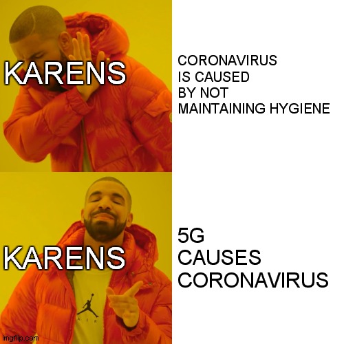 damn those karens | CORONAVIRUS IS CAUSED BY NOT MAINTAINING HYGIENE; KARENS; 5G CAUSES CORONAVIRUS; KARENS | image tagged in memes,drake hotline bling | made w/ Imgflip meme maker