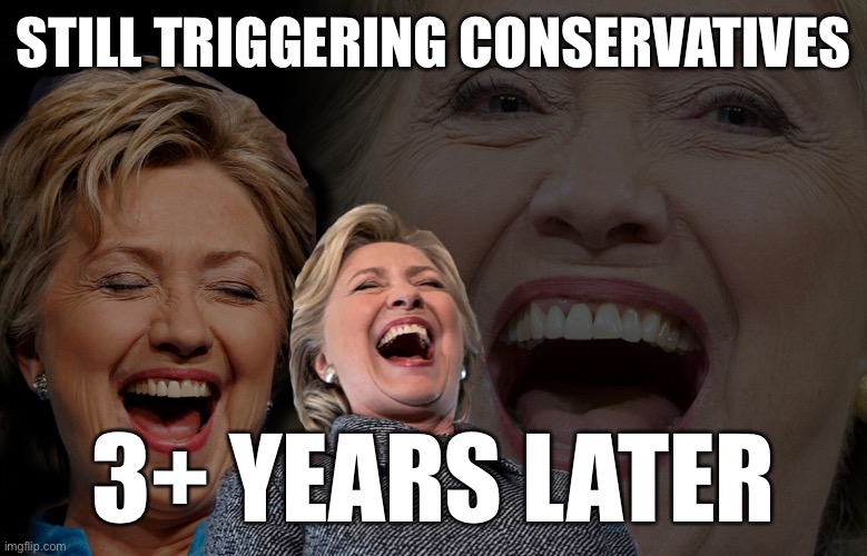 Raising awareness of Clinton Derangement Syndrome: A Lifelong debilitating illness, it appears. | STILL TRIGGERING CONSERVATIVES; 3+ YEARS LATER | image tagged in hillary clinton laughing,hrc,hillary,hillary clinton 2016,hillaryclinton,triggered | made w/ Imgflip meme maker