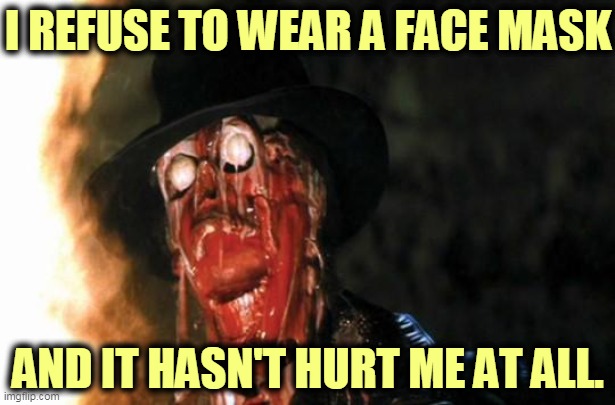 Darling, you look marvelous. | I REFUSE TO WEAR A FACE MASK; AND IT HASN'T HURT ME AT ALL. | image tagged in raiders face melt,coronavirus,covid-19,face | made w/ Imgflip meme maker