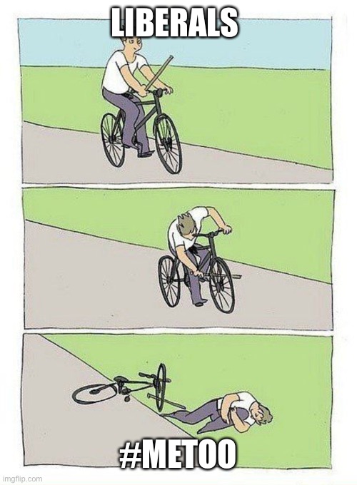 Bike Fall Meme | LIBERALS #METOO | image tagged in bike fall | made w/ Imgflip meme maker