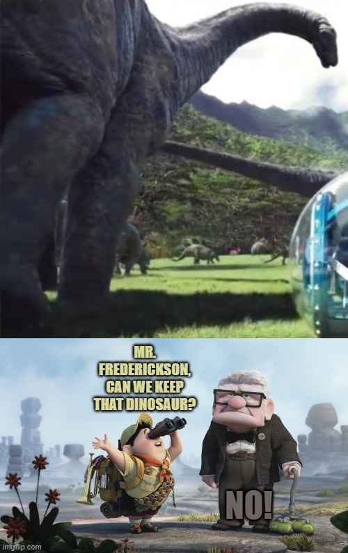 Carl and Russel Meet Apatosaurus | MR. FREDERICKSON, CAN WE KEEP THAT DINOSAUR? NO! | image tagged in disney,dinosaurs,jurassic park,jurassic world,pixar | made w/ Imgflip meme maker