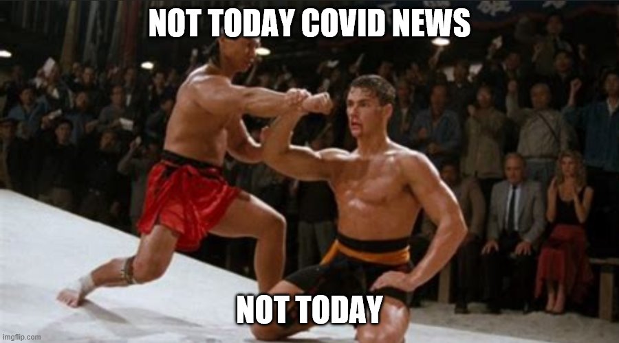 Bloodsport Block | NOT TODAY COVID NEWS; NOT TODAY | image tagged in bloodsport block | made w/ Imgflip meme maker