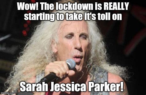 Wow! The lockdown is REALLY
starting to take it's toll on; Sarah Jessica Parker! | image tagged in sarah,lockdown,virus | made w/ Imgflip meme maker