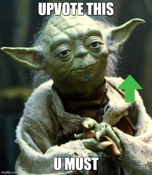Star Wars Yoda Meme | UPVOTE THIS; U MUST | image tagged in memes,star wars yoda | made w/ Imgflip meme maker