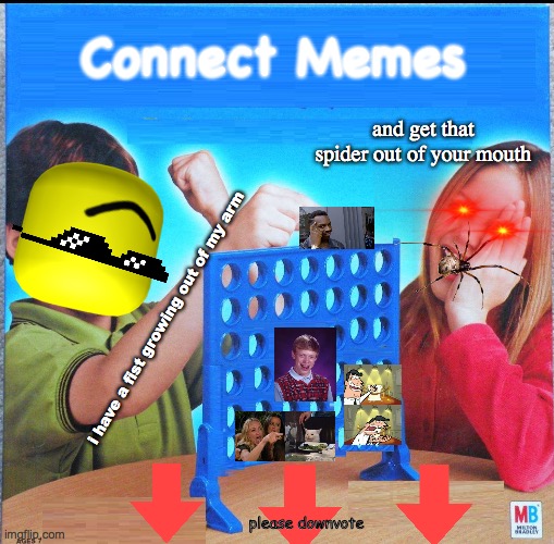 What a mess... | Connect Memes; and get that spider out of your mouth; i have a fist growing out of my arm; please downvote | image tagged in blank connect four,funny,messy,memes | made w/ Imgflip meme maker
