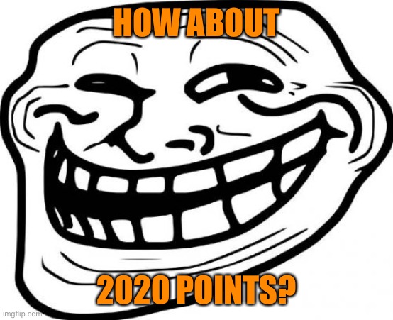 Troll Face Meme | HOW ABOUT 2020 POINTS? | image tagged in memes,troll face | made w/ Imgflip meme maker