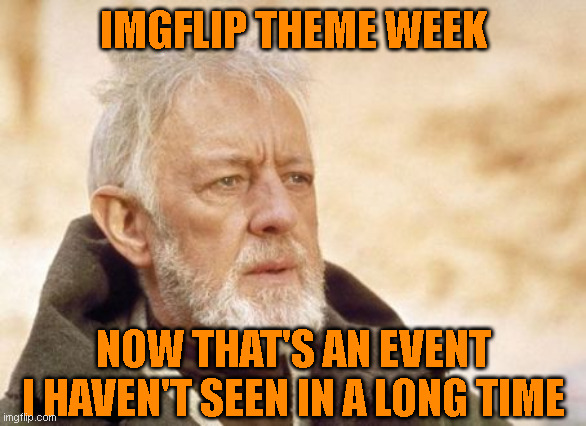 Orange Man Theme Week - May 3rd to May 10th 2020 - A DrSarcasm and ArcMis Event | IMGFLIP THEME WEEK; NOW THAT'S AN EVENT
I HAVEN'T SEEN IN A LONG TIME | image tagged in memes,obi wan kenobi,orange man,theme week | made w/ Imgflip meme maker