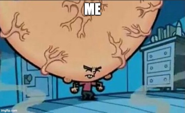 Big Brain timmy | ME | image tagged in big brain timmy | made w/ Imgflip meme maker