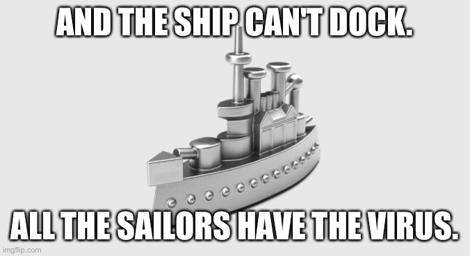 AND THE SHIP CAN'T DOCK. ALL THE SAILORS HAVE THE VIRUS. | made w/ Imgflip meme maker