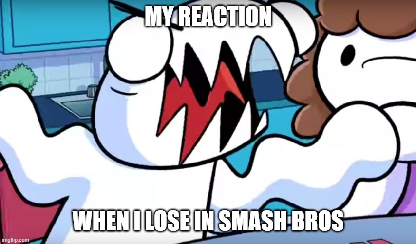 Don't be around me when I lose.... | MY REACTION; WHEN I LOSE IN SMASH BROS | image tagged in odd1sout tabletop games,super smash bros,losing,triggered | made w/ Imgflip meme maker