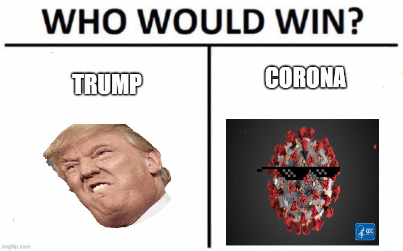 Who Would Win? Meme | CORONA; TRUMP | image tagged in memes,who would win | made w/ Imgflip meme maker