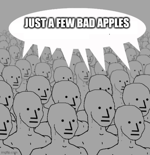 Npc | JUST A FEW BAD APPLES | image tagged in npc | made w/ Imgflip meme maker