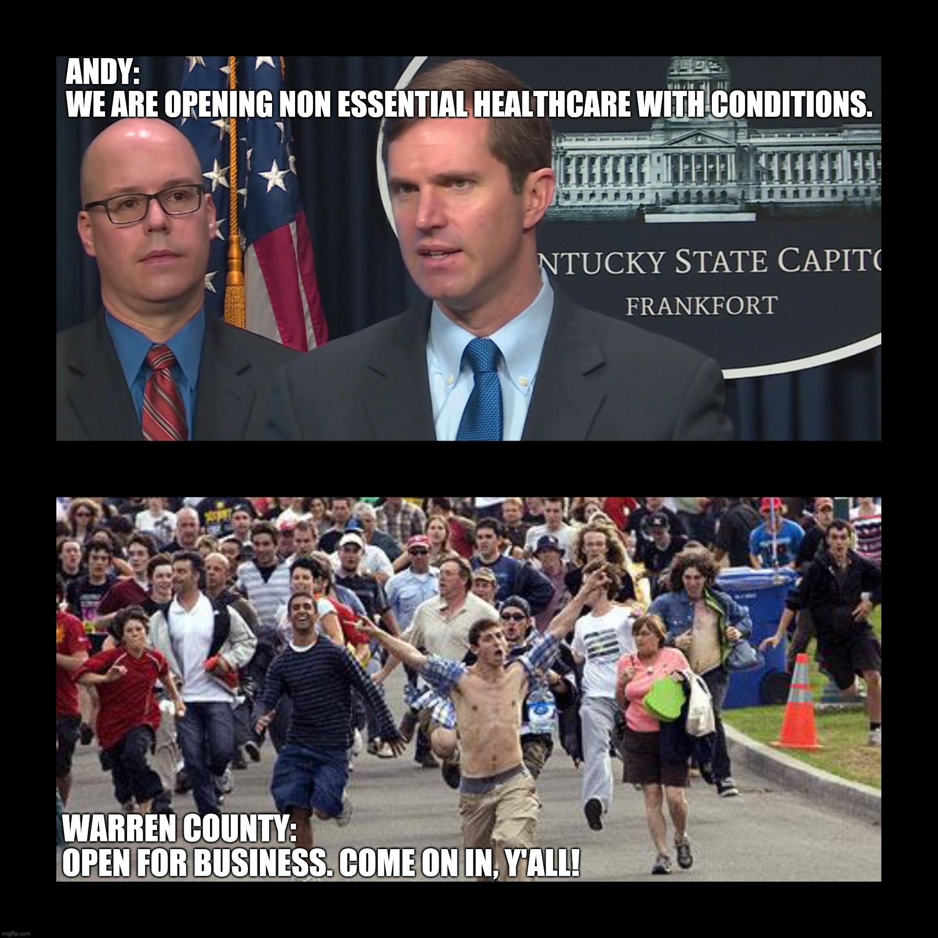 My county during Phase 1 re-opening. | ANDY:
WE ARE OPENING NON ESSENTIAL HEALTHCARE WITH CONDITIONS. WARREN COUNTY:
OPEN FOR BUSINESS. COME ON IN, Y'ALL! | image tagged in kentucky phase 1 re-opening | made w/ Imgflip meme maker