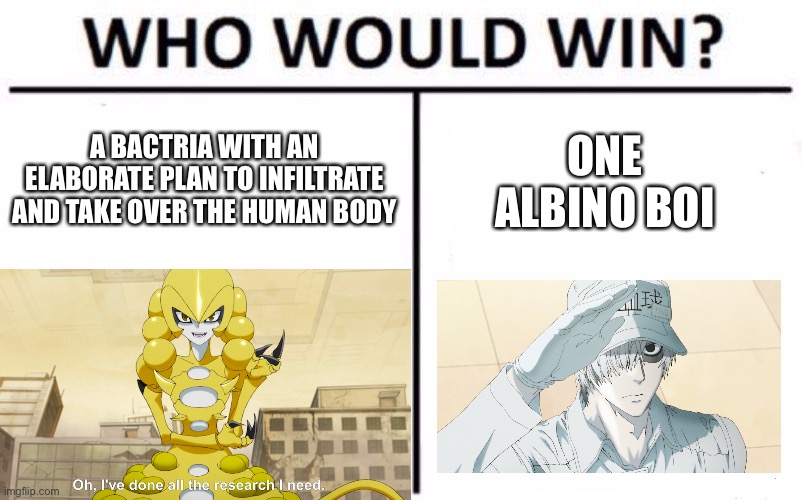 Who Would Win? | A BACTRIA WITH AN ELABORATE PLAN TO INFILTRATE AND TAKE OVER THE HUMAN BODY; ONE ALBINO BOI | image tagged in memes,who would win | made w/ Imgflip meme maker