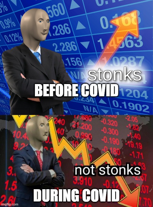 BEFORE COVID; DURING COVID | image tagged in stonks,not stonks | made w/ Imgflip meme maker