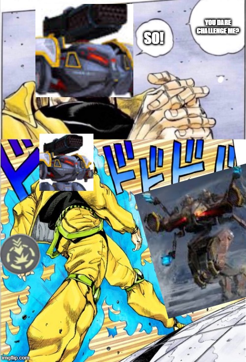 You Shall Die, Ares | YOU DARE CHALLENGE ME? SO! | image tagged in jojovsdio | made w/ Imgflip meme maker