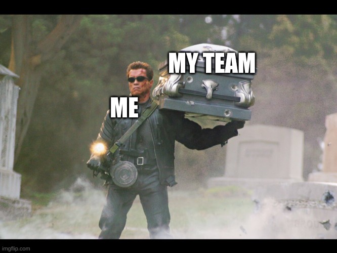 true for bf 4 | MY TEAM; ME | image tagged in terminator funeral | made w/ Imgflip meme maker