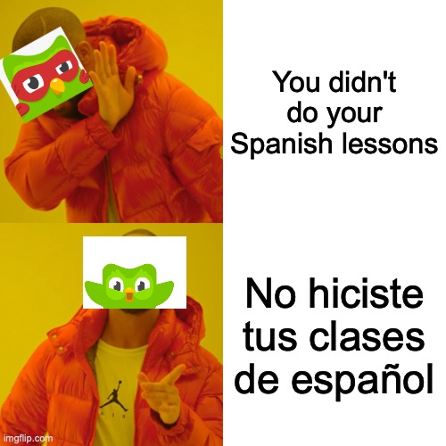 Drake Hotline Bling Meme | You didn't do your Spanish lessons; No hiciste tus clases de español | image tagged in memes,drake hotline bling | made w/ Imgflip meme maker