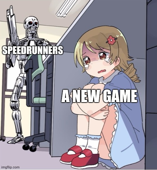Just truth | SPEEDRUNNERS; A NEW GAME | image tagged in anime girl hiding from terminator | made w/ Imgflip meme maker