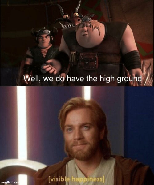 It's over, Anakin! | image tagged in high ground,httyd | made w/ Imgflip meme maker