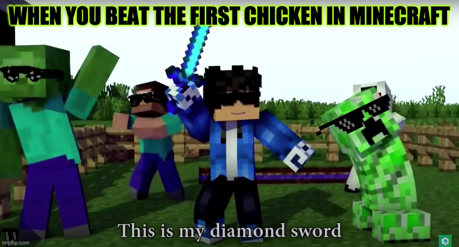 lol | WHEN YOU BEAT THE FIRST CHICKEN IN MINECRAFT | image tagged in cool | made w/ Imgflip meme maker